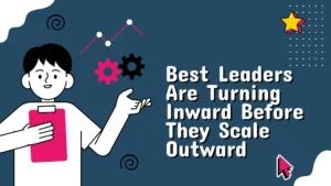 Why the Best Leaders Are Turning Inward Before They Scale Outward