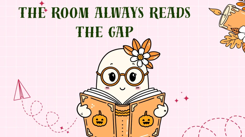 The Room Always Reads the Gap